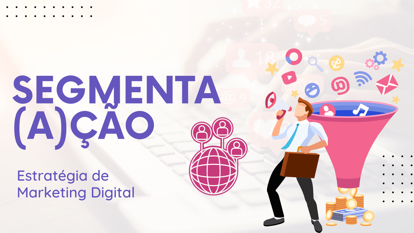 Segmentação: Como Transformar a Tua Estratégia de Marketing Digital